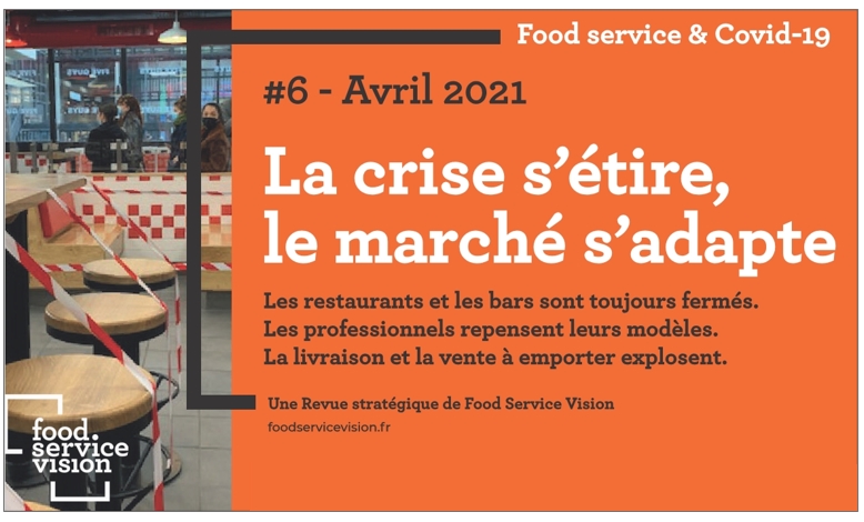 La 6e Revue Stratégique "Covid-19 & Restauration" de Food Service Vision est sortie le 9 avril 2021.